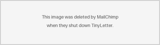 This image was deleted by MailChimp when they shut down TinyLetter.